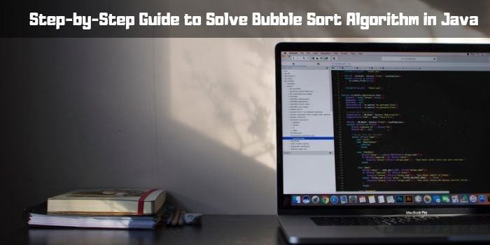 Best Techniques to Solve the Bubble Sort Algorithm in Java