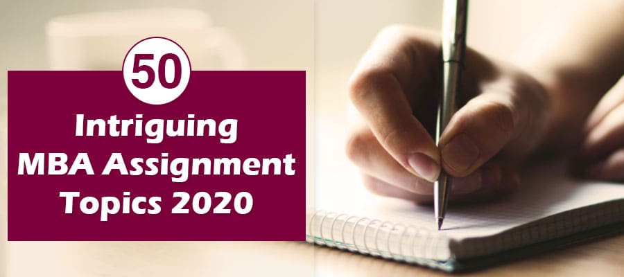 Top 50 MBA Assignment Research Topics [Updated 2020]