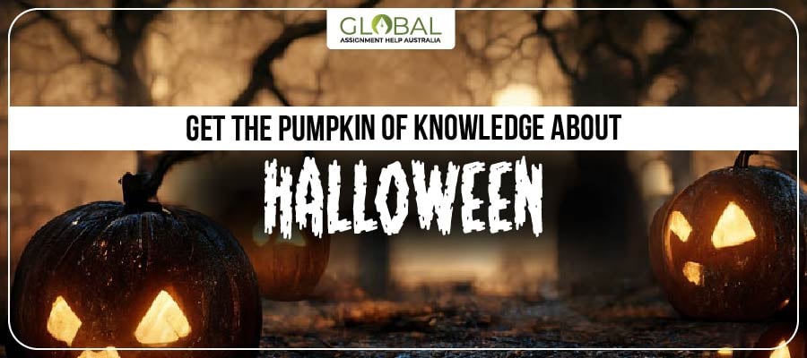 Get the Pumpkin of Knowledge About Halloween by Global Assignment Help Australia