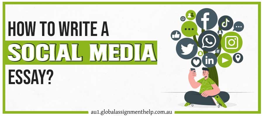 how to write a social media essay by global assignment help Australia