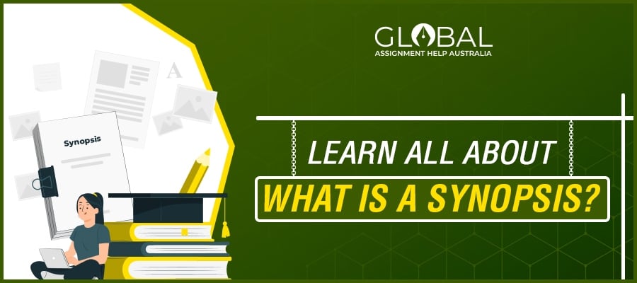 Learn all about What Is a Synopsis / global assignment help australia